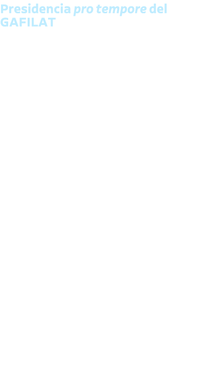 Presidencia pro tempore del GAFILAT Durante el L Pleno de Representantes del GAFILAT, celebrado del 11 al 15 de dicie...
