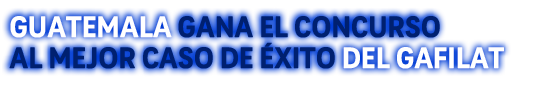Guatemala gana el concurso al mejor caso de xito del gafilat