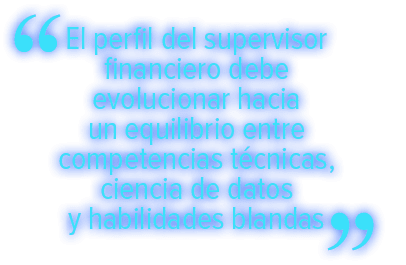 El perfil del supervisor financiero debe evolucionar hacia un equilibrio entre competencias t cnicas, ciencia de dato...