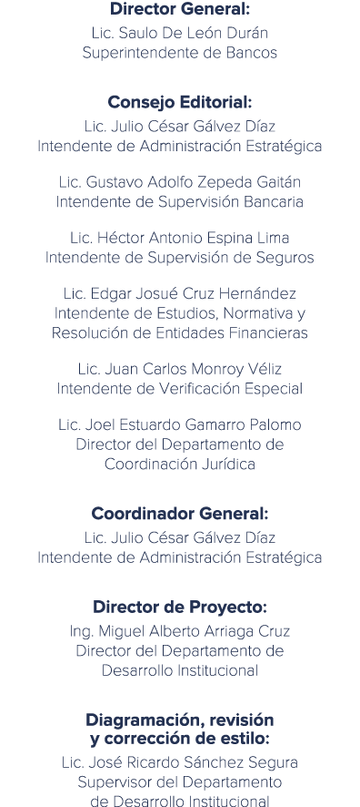 Director General: Lic. Saulo De Le n Dur n Superintendente de Bancos Consejo Editorial: Lic. Julio C sar G lvez D az ...