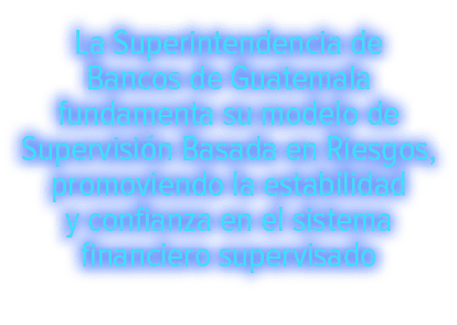 La Superintendencia de Bancos de Guatemala fundamenta su modelo de Supervisi n Basada en Riesgos, promoviendo la esta...